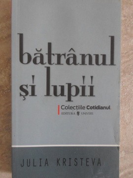 BATRANUL SI LUPII-JULIA KRISTEVA-206415 foto