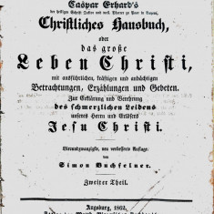 Caspar Erhard - Das grosse leben Christi. Augsburg 1852 (editie originala)