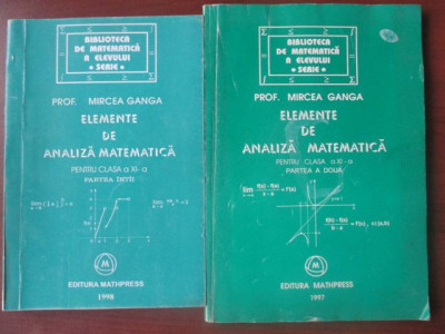 Elemente de analiza matematica pentru clasa a XI-a 2 volume-Mircea Ganga foto