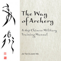 The Way of Archery: A 1637 Chinese Military Training Manual