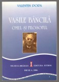 C10670 - VASILE BANCILA - OMUL SI FILOZOFUL - VALENTIN POPA