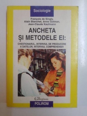 ANCHETA SI METODELE EI . CHESTIONARUL , INTERVIUL DE PRODUCERE A DATELOR , INTERVIUL COMPREHENSIV DE FRANCOIS DE SIGLY ... JEAN CLAUDE KAUFMANN foto
