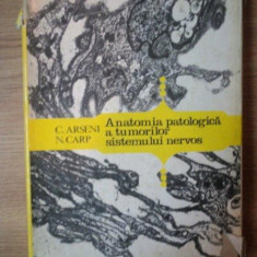 ANATOMIA PATOLOGICA A TUMORILOR SISTEMULUI NERVOS de C. ARSENI , N. CARP , 1978