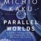 Parallel Worlds: A Journey Through Creation, Higher Dimensions, and the Future of the Cosmos
