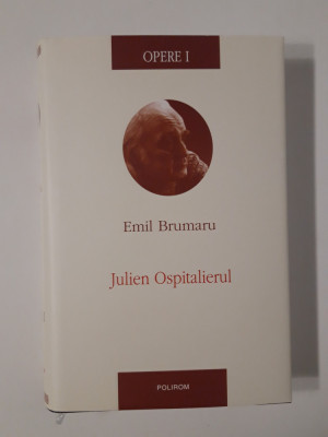Emil Brumaru Opere volum 1 Julien Ospitalierul foto