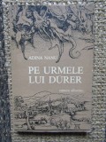 Pe urmele lui Durer - ADINA NANU