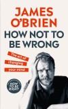 How Not To Be Wrong The Art of Changing Your Mind