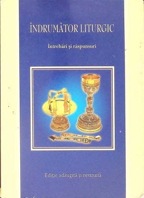 INDRUMATOR LITURGIC. INTREBARI SI RASPUNSURI-GHEORGHE SAFTA-262516 foto