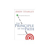 The Principle of the Path: How to Get from Where You Are to Where You Want to Be