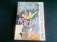 THE ORDINARY ACROBAT - DUNCAN WALL (CARTE IN LIMBA ENGLEZA) foto