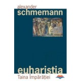 Euharistia. Taina Imparatiei - pr. Alexander Schmemann