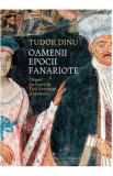 Oamenii epocii fanarioate - Tudor Dinu