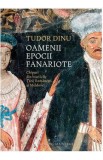 Oamenii epocii fanarioate - Tudor Dinu