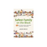Safest Family on the Block: 101 Tips, Tricks, Hacks, and Habits to Protect Your Family