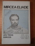 LES TROIS GRACES,VOL.4-PROZA FANTASTICA de MIRCEA ELIADE,BUC.1992