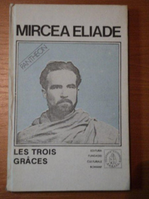 LES TROIS GRACES,VOL.4-PROZA FANTASTICA de MIRCEA ELIADE,BUC.1992 foto