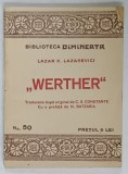 &#039; WERTHER &#039; de LAZAR K. LAZAREVICI , BIBLIOTECA &#039; DIMINEATA &#039; , NR. 50 , EDITIE INTERBELICA