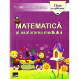 Matematica si explorarea mediului - Clasa pregatitoare - Teodora Danielescu