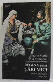 REGINA UNEI TARI MICI , GANDURI DESPRE TARA DRAGA MIE de REGINA MARIA A ROMANIEI , ANII &#039;2000