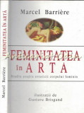 Cumpara ieftin Feminitatea In Arta - Marcel Barriere