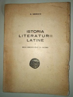 Istoria literaturii latine vol.1 De la origini pana la Cicero- H.Mihaescu foto