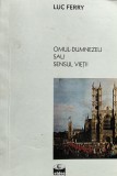 OMUL DUMNEZEU SAU SENSUL VIETII LUC FERRY