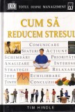 Carte Tim Hindle Cum sa reducem stresul - Ghid Dezvoltare Personala, Relaxare, Control, Echilibru