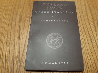 OPERE ITALIENE VII - LUMINARARUL - Giordano Bruno - Humanitas, 2009, 311 p. foto