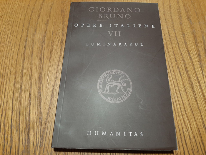 OPERE ITALIENE VII - LUMINARARUL - Giordano Bruno - Humanitas, 2009, 311 p.