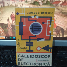 Caleidoscop de electronică, George D. Oprescu, Colecția Cristal, Buc. 1987, 194