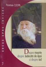 DESPRE MOARTE, DESPRE JUDECATA DE APOI SI DESPRE IAD-PARINTELE CLEOPA foto