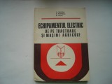 Echipamentul electric de pe tractoare si masini agricole - A. Sandru, N. Popescu, E. Fulga, 1974, Alta editura