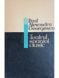 Paul Alexandru Georgescu - Teatrul spaniol clasic (Editia: 1967)