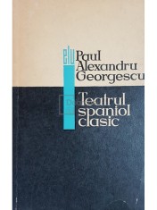 Paul Alexandru Georgescu - Teatrul spaniol clasic (Editia: 1967) foto