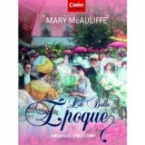 La Belle Epoque. Amurgul unei lumi - Mary McAuliffe , Alina Popescu