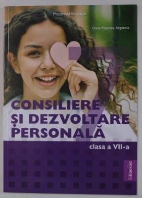 CONSILIERE SI DEZVOLTARE PERSONALA , MANUAL PENTRU CLASA A VII -A de OANA POPESCU -ARGETOIA , 2024 foto