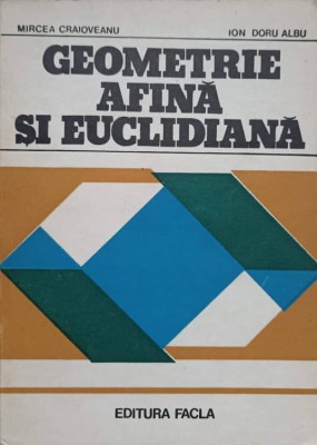 GEOMETRIE AFINA SI EUCLIDIANA-MIRCEA CRAIOVEANU, ION DORU ALBU-268629 foto