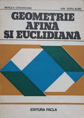 GEOMETRIE AFINA SI EUCLIDIANA-MIRCEA CRAIOVEANU, ION DORU ALBU foto