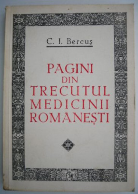 Pagini din trecutul medicinii romanesti &amp;ndash; C. I. Bercus foto