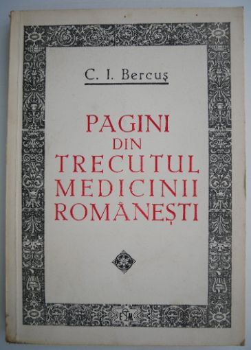 Pagini din trecutul medicinii romanesti &ndash; C. I. Bercus