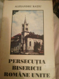 Persecutia Bisericii Romane Unite, Alexandru Ratiu, 1994, Oradea