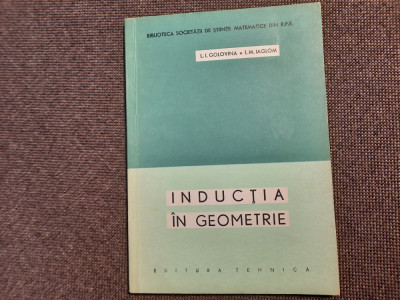 INDUCTIA IN GEOMETRIE-L.I. GOLOVINA, I.M. IAGLOM 20/0 foto