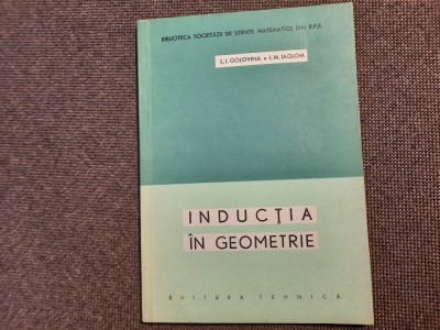 INDUCTIA IN GEOMETRIE-L.I. GOLOVINA, I.M. IAGLOM 20/0 foto