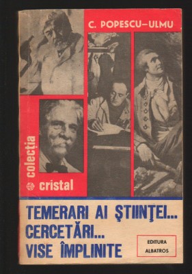 C10173 - TEMERARI AI STIINTEI... CERCETARI... VISE IMPLINITE - C. POPESCU-ULMU foto