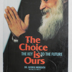 THE CHOICE IS OURS - TEH KEY TO THE FUTURE by DR. GEORGE MEREDITH , ANII '2000 , COPERTA CU DEFECT