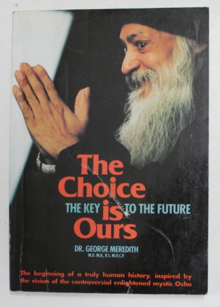 THE CHOICE IS OURS - TEH KEY TO THE FUTURE by DR. GEORGE MEREDITH , ANII &#039;2000 , COPERTA CU DEFECT