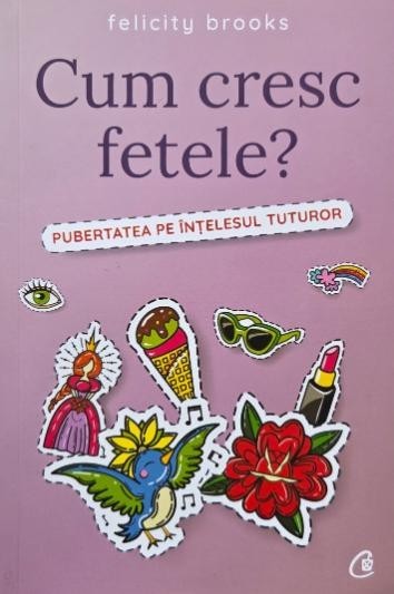 Cum cresc fetele? Pubertatea pe intelesul tuturor - Felicity Brooks
