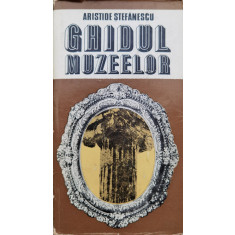 Ghidul Muzeelor - Aristide Stefanescu ,554874