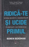 Ronen Bergman - Ridica-te si ucide primul. Istoria secreta a asasinatelor