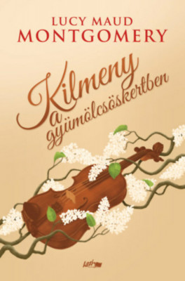 Kilmeny a gy&amp;uuml;m&amp;ouml;lcs&amp;ouml;skertben - Lucy Maud Montgomery foto